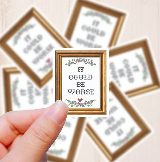 Motivational Cross Stitch, Could Be Worse, Vinyl Sticker