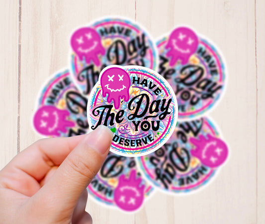 Have the Day You Deserve, Vinyl Sticker